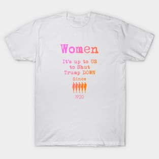 Women It's Up To US To Shut Trump Down Since 1920 Design T-Shirt